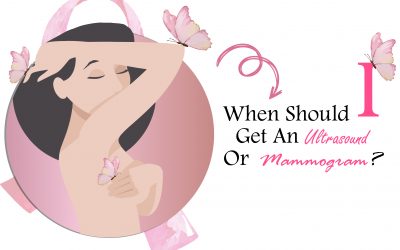 WHEN SHOULD I GET AN ULTRASOUND OR MAMMOGRAM?