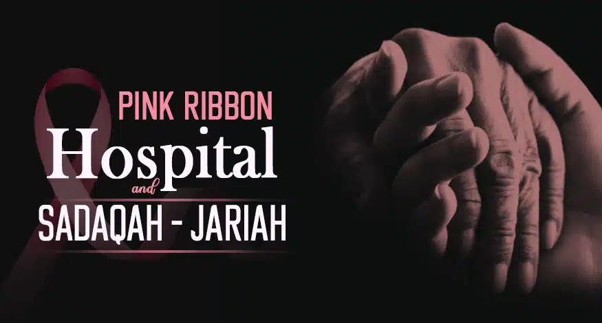 Pink Ribbon Hospital & Sadaqah-e- Jariah