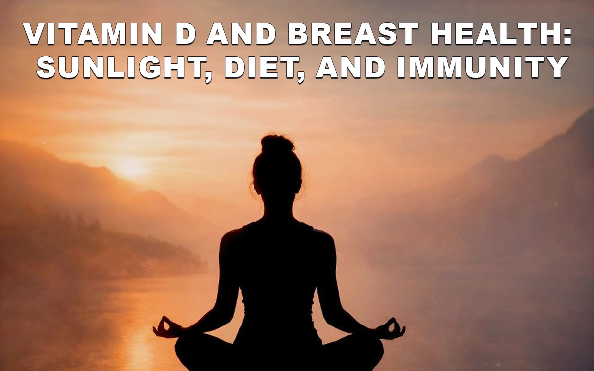 Vitamin D and Breast Health- Sunlight, Diet, and Immunity